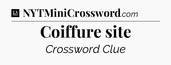 Coiffure site - LA Times Crossword