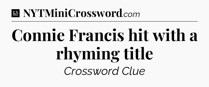 Connie Francis hit with a rhyming title - LA Times Crossword