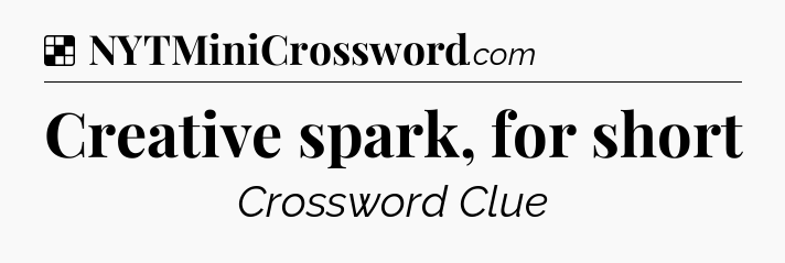 Solution: Creative spark, for short - NYT Crossword
