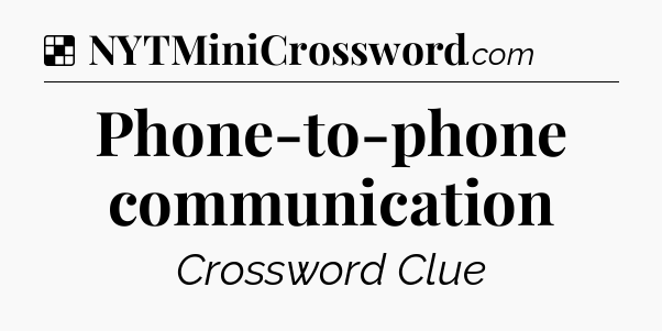Solution: Phone-to-phone communication - NYT Crossword