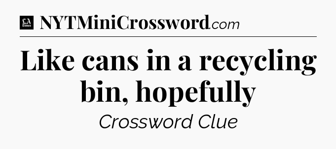 Like cans in a recycling bin, hopefully - LA Times Crossword