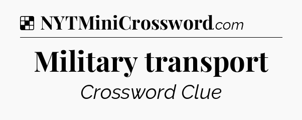 Solution: Military transport - NYT Crossword