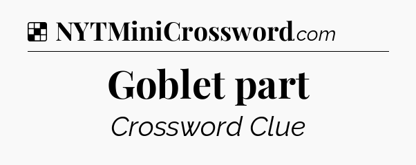 Solution: Goblet part - NYT Crossword