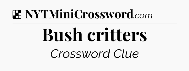 Solution: Bush critters - NYT Crossword