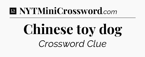 Chinese toy dog - LA Times Crossword