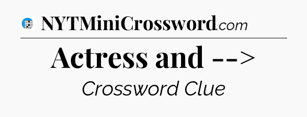 Actress and --> Crossword Clue