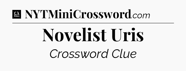 Novelist Uris - LA Times Crossword