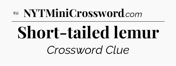 Short-tailed lemur - WSJ Crossword
