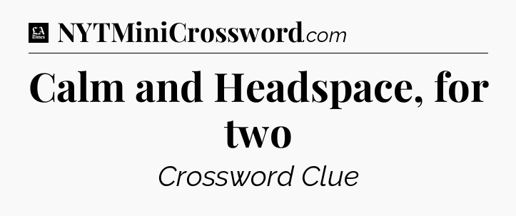 Calm and Headspace, for two - LA Times Crossword