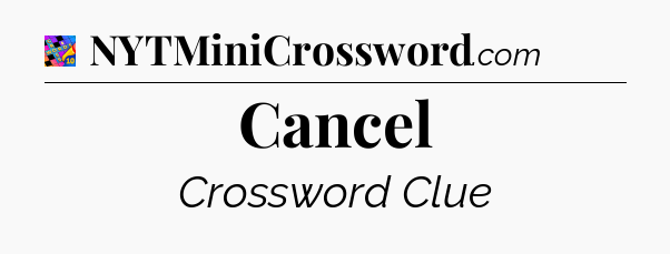 Cancel Crossword Clue