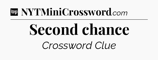 Second chance Crossword Clue