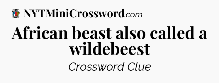 African beast also called a wildebeest Crossword Clue