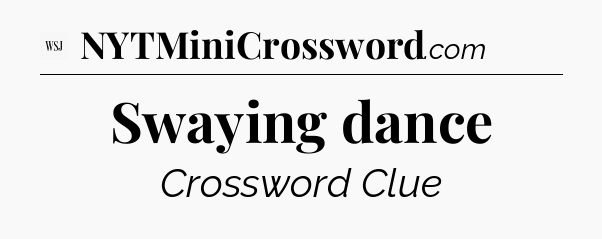 Swaying dance - WSJ Crossword