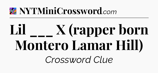 Lil ___ X (rapper born Montero Lamar Hill) Crossword Clue
