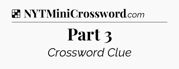 Solution: Part 3 - NYT Crossword