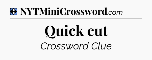 Solution: Quick cut - NYT Mini Crossword
