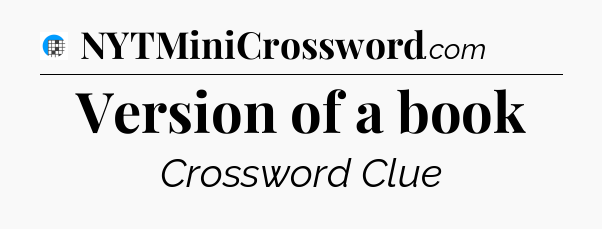 Version of a book Crossword Clue