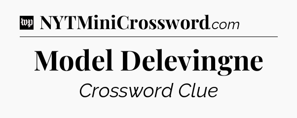 Model Delevingne Crossword Clue