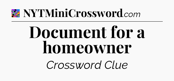 Document for a homeowner Crossword Clue