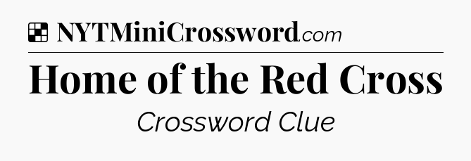 Solution: Home of the Red Cross - NYT Crossword