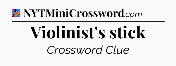 Violinist's stick Crossword Clue