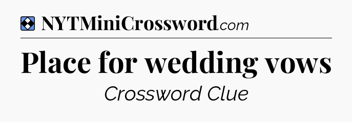 Solution: Place for wedding vows - NYT Mini Crossword