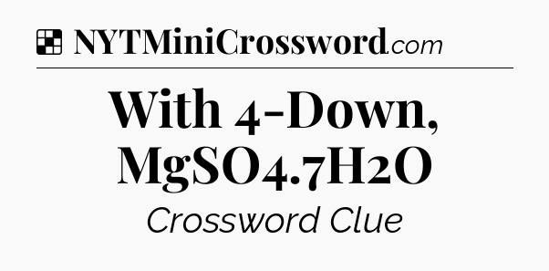 Solution: With 4-Down, MgSO4.7H2O - NYT Crossword