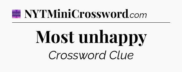 Most unhappy - Thomas Joseph Crossword
