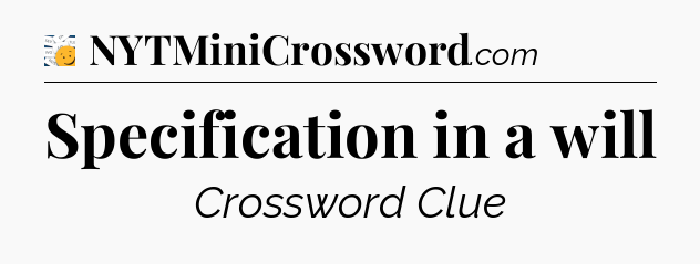 Specification in a will - 7 Little Words