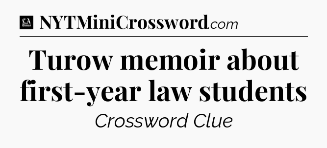 Turow memoir about first-year law students - LA Times Crossword