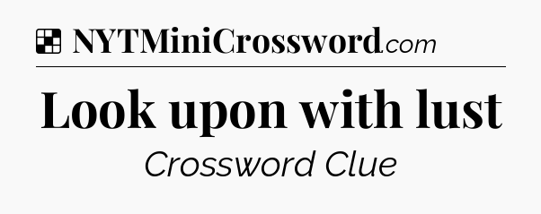 Solution: Look upon with lust - NYT Crossword