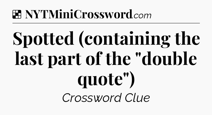 Solution: Spotted (containing the last part of the 
