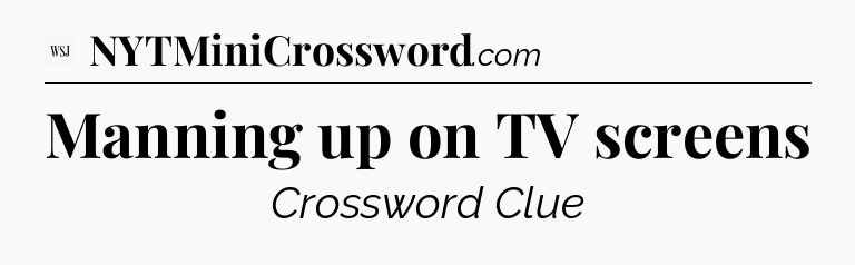 Manning up on TV screens - WSJ Crossword