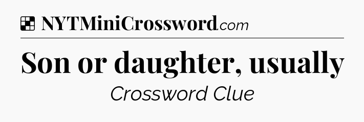 Solution: Son or daughter, usually - NYT Crossword