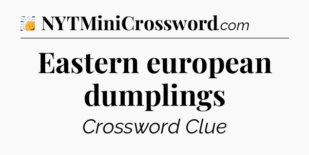 Eastern european dumplings - 7 Little Words