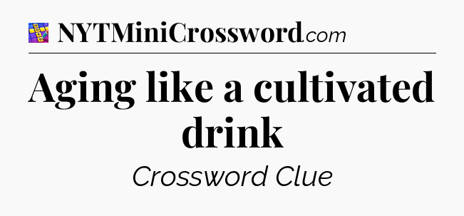 Aging like a cultivated drink Codycross