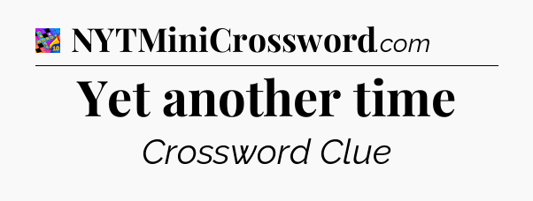 Yet another time Crossword Clue