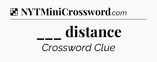 Solution: ___ distance - NYT Crossword