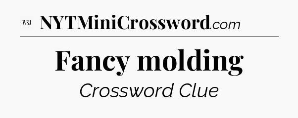 Fancy molding - WSJ Crossword
