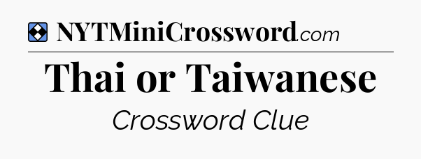 Solution: Thai or Taiwanese - NYT Mini Crossword