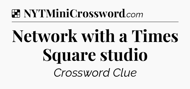 Solution: Network with a Times Square studio - NYT Crossword