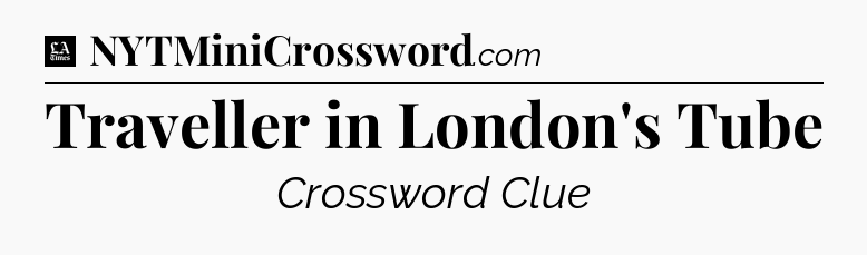 Traveller in London's Tube - LA Times Crossword