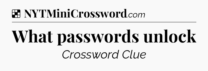 Solution: What passwords unlock - NYT Crossword