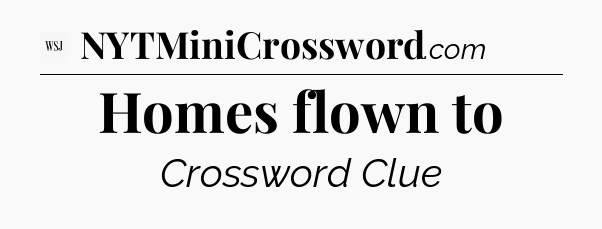 Homes flown to - WSJ Crossword