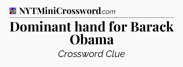 Dominant hand for Barack Obama Crossword Clue