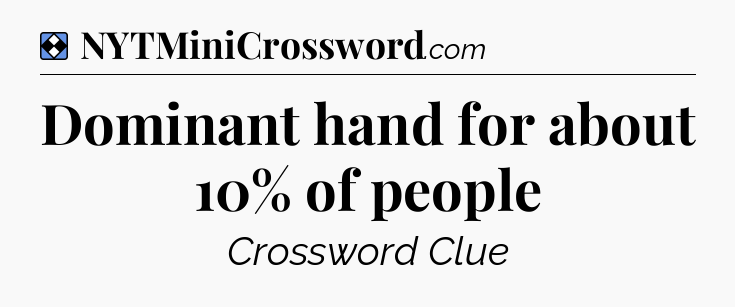 Solution: Dominant hand for about 10% of people - NYT Mini Crossword