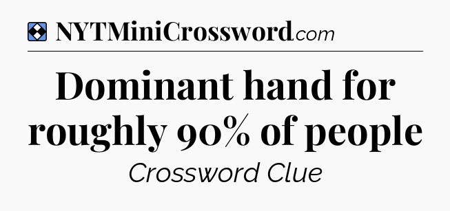 Solution: Dominant hand for roughly 90% of people - NYT Mini Crossword