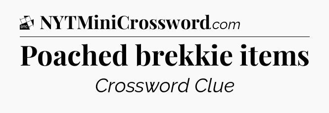 Poached brekkie items - Daily Themed Classic Crossword