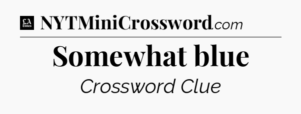 Somewhat blue - LA Times Crossword