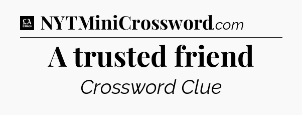 A trusted friend - LA Times Crossword